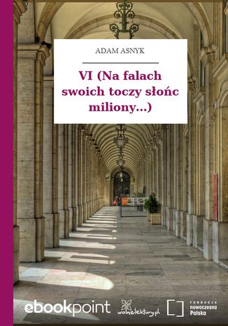 VI (Na falach swoich toczy słońc miliony...) Adam Asnyk - okladka książki