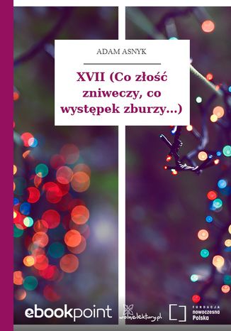 XVII (Co złość zniweczy, co występek zburzy...) Adam Asnyk - okladka książki