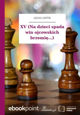 XV (Na dzieci spada win ojcowskich brzemię...) Adam Asnyk - okladka książki