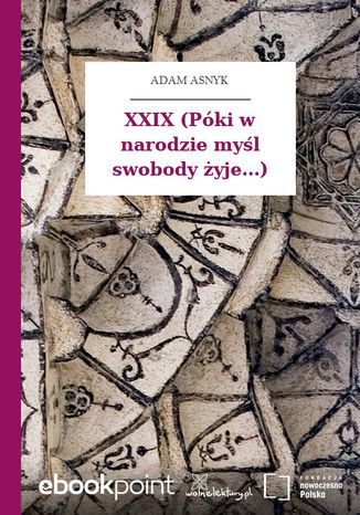 XXIX (Póki w narodzie myśl swobody żyje...) Adam Asnyk - okladka książki