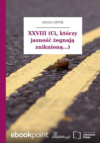 XXVIII (Ci, którzy jasność żegnają zniknioną...) Adam Asnyk - okladka książki