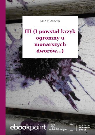 III (I powstał krzyk ogromny u monarszych dworów...) Adam Asnyk - okladka książki