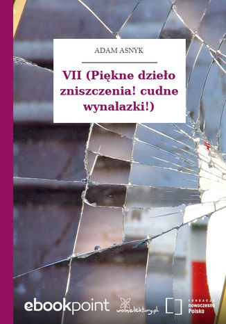 VII (Piękne dzieło zniszczenia! cudne wynalazki!) Adam Asnyk - okladka książki