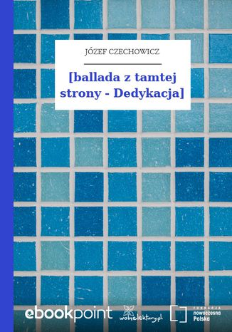 [ballada z tamtej strony - Dedykacja] Józef Czechowicz - okladka książki