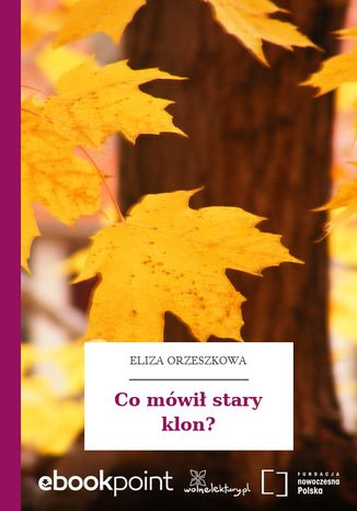 Co mówił stary klon? Eliza Orzeszkowa - okladka książki