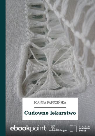 Cudowne lekarstwo Joanna Papuzińska - okladka książki