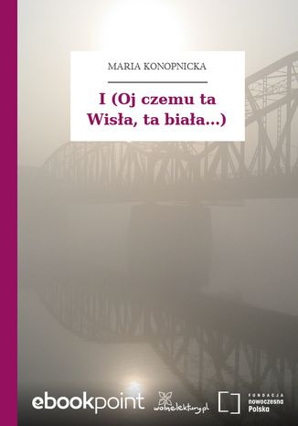 I (Oj czemu ta Wisła, ta biała...) Maria Konopnicka - okladka książki