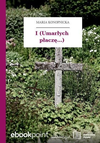 I (Umarłych płaczę...) Maria Konopnicka - okladka książki