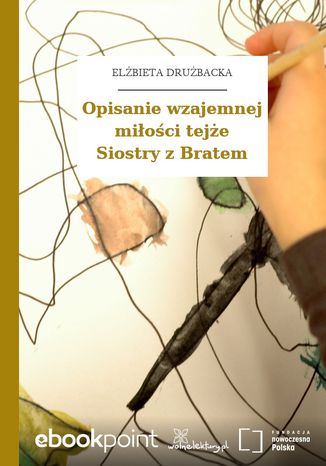 Opisanie wzajemnej miłości tejże Siostry z Bratem Elżbieta Drużbacka - okladka książki