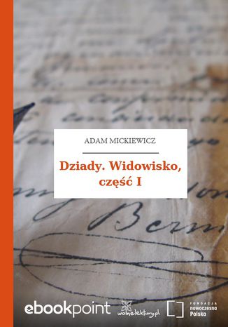 Dziady. Widowisko, część I Adam Mickiewicz - okladka książki