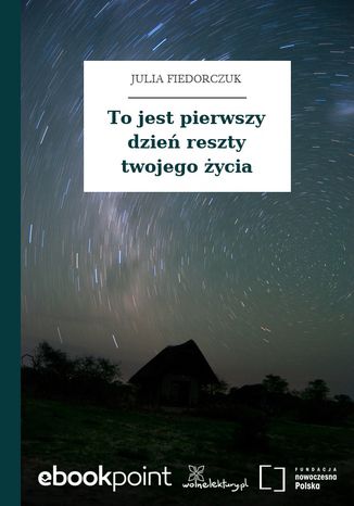 To jest pierwszy dzień reszty twojego życia Julia Fiedorczuk - okladka książki