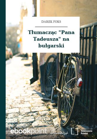 Tłumacząc "Pana Tadeusza" na bułgarski Darek Foks - okladka książki
