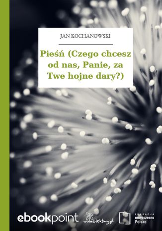 Pieśń (Czego chcesz od nas, Panie, za Twe hojne dary?) Jan Kochanowski - okladka książki