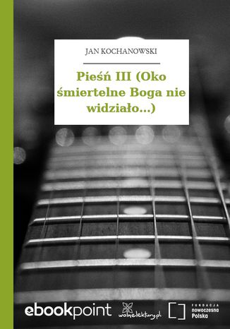 Pieśń III (Oko śmiertelne Boga nie widziało...) Jan Kochanowski - okladka książki