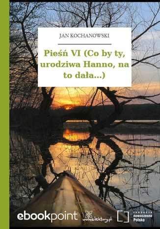 Pieśń VI (Co by ty, urodziwa Hanno, na to dała...) Jan Kochanowski - okladka książki