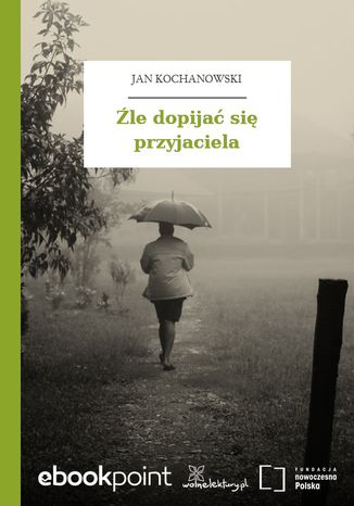 Źle dopijać się przyjaciela Jan Kochanowski - okladka książki