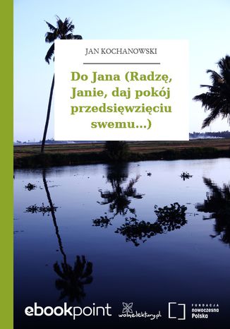 Do Jana (Radzę, Janie, daj pokój przedsięwzięciu swemu...) Jan Kochanowski - okladka książki