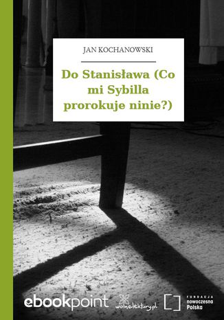 Do Stanisława (Co mi Sybilla prorokuje ninie?) Jan Kochanowski - okladka książki