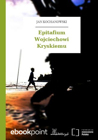 Epitafium Wojciechowi Kryskiemu Jan Kochanowski - okladka książki