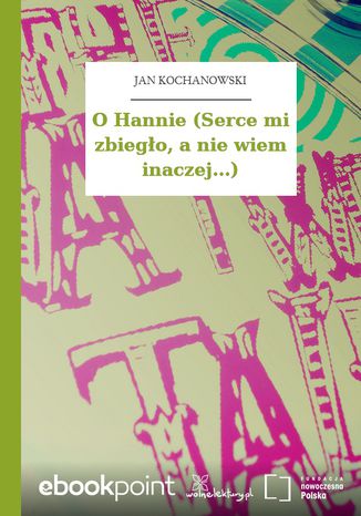 O Hannie (Serce mi zbiegło, a nie wiem inaczej...) Jan Kochanowski - okladka książki