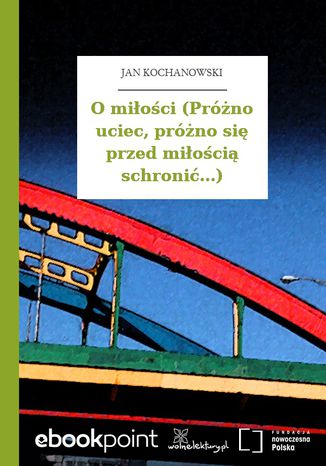 O miłości (Próżno uciec, próżno się przed miłością schronić...) Jan Kochanowski - okladka książki