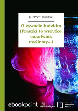 O żywocie ludzkim (Fraszki to wszytko, cokolwiek myślemy...) Jan Kochanowski - okladka książki