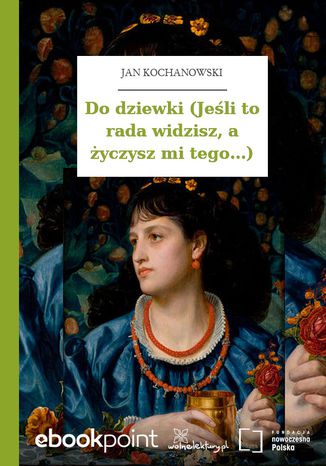 Do dziewki (Jeśli to rada widzisz, a życzysz mi tego...) Jan Kochanowski - okladka książki