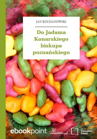 Do Jadama Konarskiego biskupa poznańskiego Jan Kochanowski - okladka książki