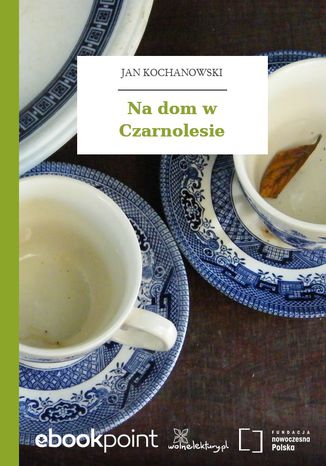 Na dom w Czarnolesie Jan Kochanowski - okladka książki