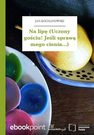 Na lipę (Uczony gościu! Jeśli sprawą mego cienia...) Jan Kochanowski - okladka książki