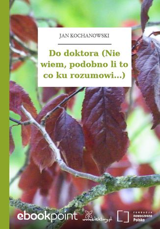 Do doktora (Nie wiem, podobno li to co ku rozumowi...) Jan Kochanowski - okladka książki