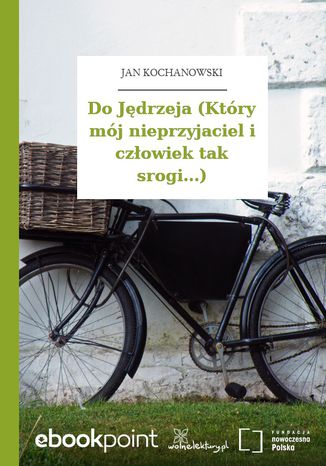 Do Jędrzeja (Który mój nieprzyjaciel i człowiek tak srogi...) Jan Kochanowski - okladka książki