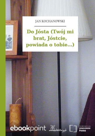 Do Jósta (Twój mi brat, Jóstcie, powiada o tobie...) Jan Kochanowski - okladka książki