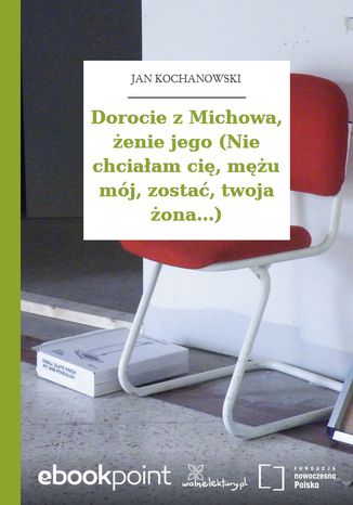 Dorocie z Michowa, żenie jego (Nie chciałam cię, mężu mój, zostać, twoja żona...) Jan Kochanowski - okladka książki