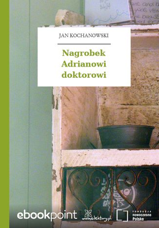 Nagrobek Adrianowi doktorowi Jan Kochanowski - okladka książki