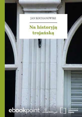 Na historyją trojańską Jan Kochanowski - okladka książki