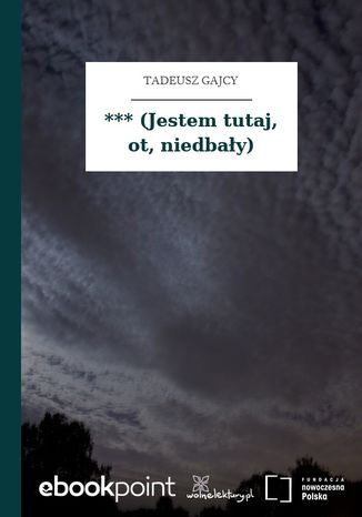 *** (Jestem tutaj, ot, niedbały) Tadeusz Gajcy - okladka książki