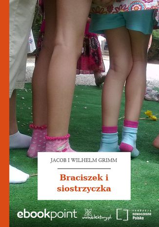 Braciszek i siostrzyczka Jacob i Wilhelm Grimm - okladka książki