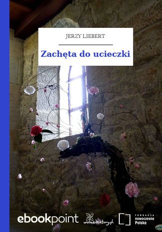 Zachęta do ucieczki Jerzy Liebert - okladka książki