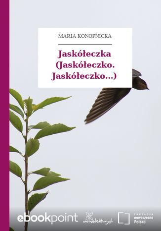 Jaskółeczka (Jaskółeczko. Jaskółeczko...) Maria Konopnicka - okladka książki