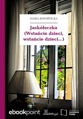 Jaskółeczka (Wstańcie dzieci, wstańcie dzieci...) Maria Konopnicka - okladka książki