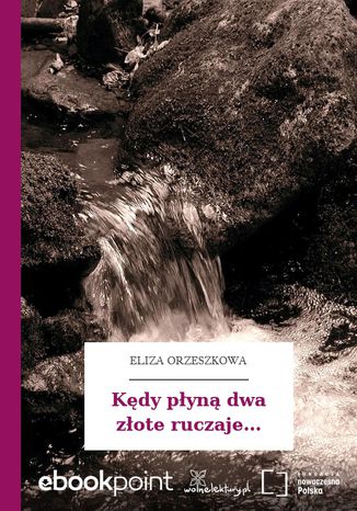 Kędy płyną dwa złote ruczaje Eliza Orzeszkowa - okladka książki