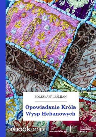 Opowiadanie Króla Wysp Hebanowych Bolesław Leśmian - okladka książki