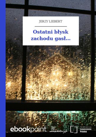 Ostatni błysk zachodu gasł Jerzy Liebert - okladka książki