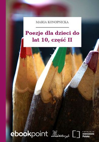 Poezje dla dzieci do lat 10, część II Maria Konopnicka - okladka książki