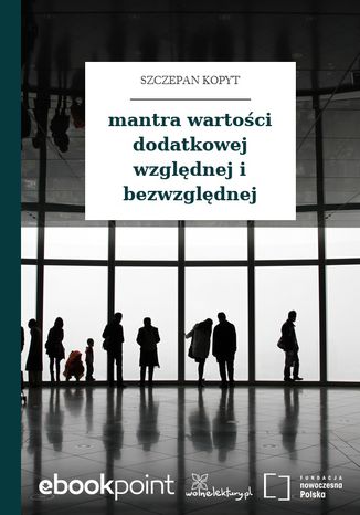 mantra wartości dodatkowej względnej i bezwzględnej Szczepan Kopyt - okladka książki