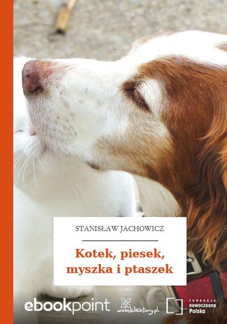 Kotek, piesek, myszka i ptaszek Stanisław Jachowicz - okladka książki