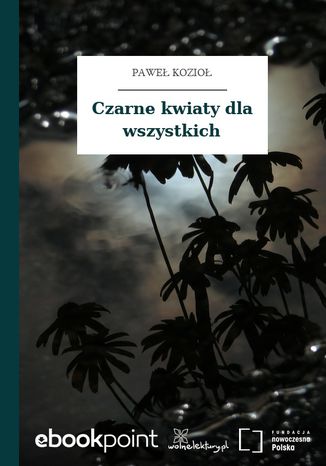 Czarne kwiaty dla wszystkich Paweł Kozioł - okladka książki
