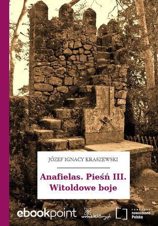 Anafielas. Pieśń III. Witoldowe boje Józef Ignacy Kraszewski - okladka książki