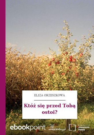 Któż się przed Tobą ostoi? Eliza Orzeszkowa - okladka książki